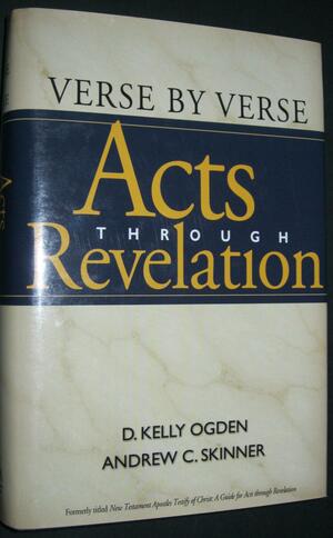 Verse by Verse: Acts Through Revelation by D. Kelly Ogden, Andrew C. Skinner