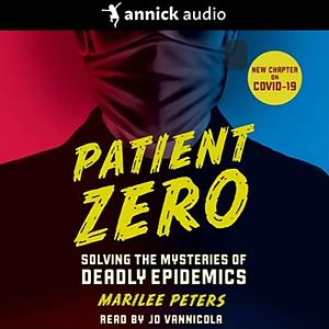 Patient Zero: Solving the Mysteries of Deadly Epidemics by Marilee Peters