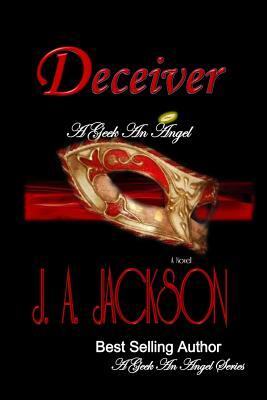 A Geek, an Angel & the Deceiver: Romance by J. A. Jackson