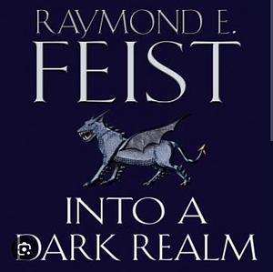 Into a dark realm by Raymond E. Feist