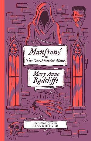 Manfroné; or, The One-Handed Monk by Mary Anne Radcliffe, Lisa Kröger