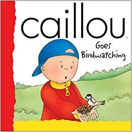 Caillou Goes Birdwatching by Francine Allen