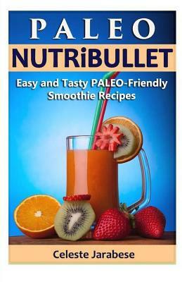 Paleo-Friendly Nutribullet Recipes by Celeste Jarabese