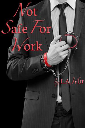 Not Safe For Work by L.A. Witt