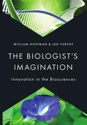 Biologist's Imagination: Innovation in the Biosciences by William Hoffman, Leo Furcht