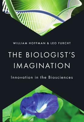 Biologist's Imagination: Innovation in the Biosciences by Leo Furcht, William Hoffman