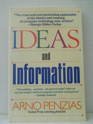 Ideas and Information: Managing in a High-Tech World by Arno Allan Penzias