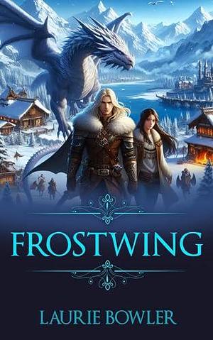 Frostwing by Laurie Bowler, Laurie Bowler