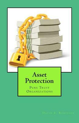 Asset Protection: Pure Trust Organizations by David E. Robinson