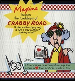 Maxine Presents the Crabbiest of Crabby Road: Observations Guaranteed to Help You Learn to (Heart) Your Attitude Problem, Too! by John M. Wagner