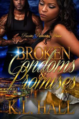 Broken Condoms & Promises by K.L. Hall