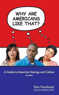 Why are Americans like that?: A Guide to American Sayings and Culture by Stan Nussbaum
