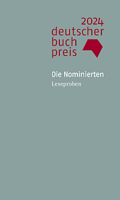 Deutscher Buchpreis. Die Nominierten 2024. Leseproben  by Doris Wirth, Mithu Sanyal, Ruth-Maria Thomas, Clemens Meyer, Michael Köhlmeier, Nora Bossong, Dana von Suffrin, Daniela Krien, Franz Friedrich, Ulla Lenze, Ronya Othmann, Timon Karl Kaleyta, Markus Thielemann, Maren Kames, Stefanie Sargnagel, Iris Wolff, Max Oravin, Martina Hefter, André Kubiczek, Zora del Buono