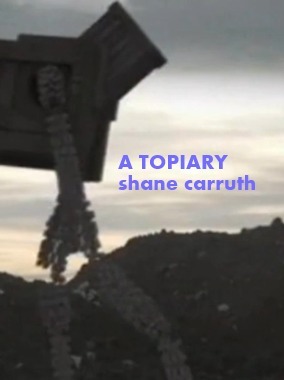 A Topiary by Shane Carruth