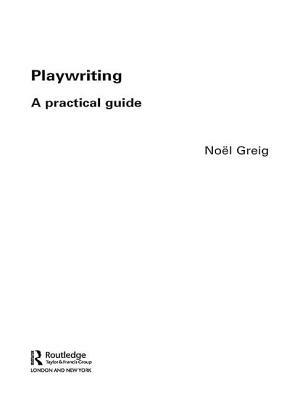 Playwriting: A Practical Guide by Noël Greig