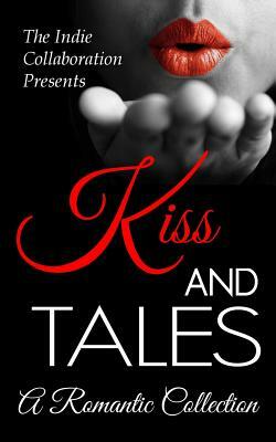 Kiss and Tales: A Romantic Collection by Alan Hardy, Kristina Blasen, Madhu Kalyan Mattaparthi