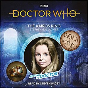 Doctor Who: The Kairos Ring: Beyond the Doctor by Stephen Gallagher