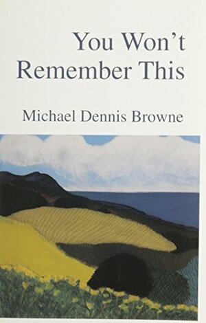 You Won't Remember This by Michael Dennis Browne