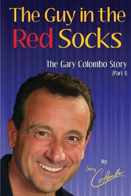 THE GUY IN THE RED SOCKS (Part One): An Anecdotal Autobiography by Gary Colombo