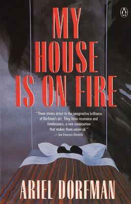 My House Is on Fire by Ariel Dorfman