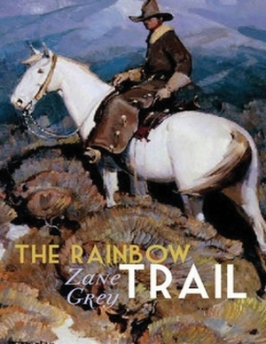The Rainbow Trail (Annotated) by Zane Grey