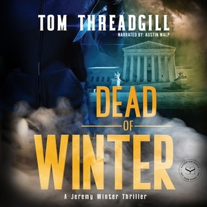 Dead of Winter: A Jeremy Winter Thriller by Tom Threadgill