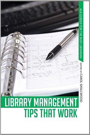Library Management Tips that Work by Carol Smallwood, Carol Smallwood