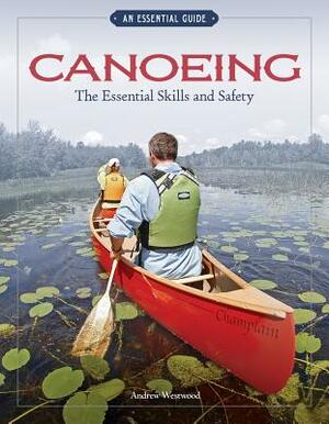 Canoeing: The Essential Skills and Safety by Andrew Westwood