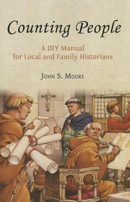 Counting People: A DIY Manual for Local and Family Historians by John Moore