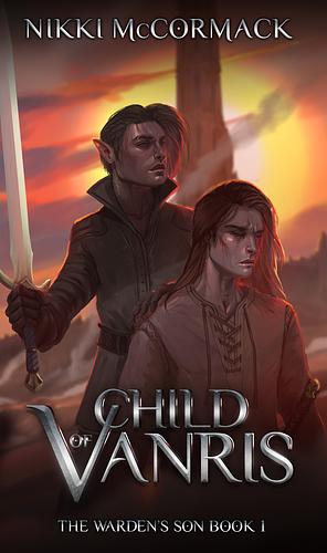 Child of Vanris: The Warden's Son Book One by Nikki McCormack