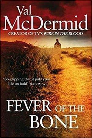 The Fever of the Bone by Val McDermid, Val McDermid