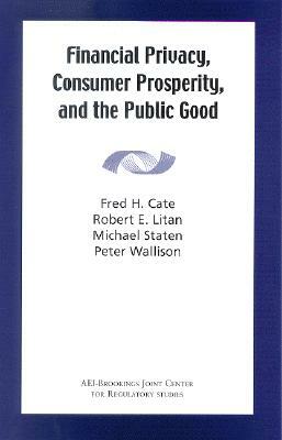 Financial Privacy, Consumer Prosperity, and the Public Good by Michael Staten, Robert E. Litan, Fred H. Cate