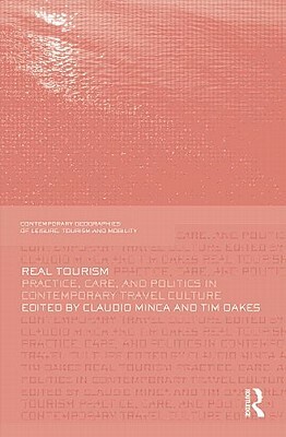 Real Tourism: Practice, Care, and Politics in Contemporary Travel Culture by 