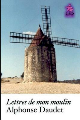 Lettres de Mon Moulin by Alphonse Daudet