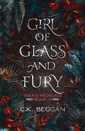 Girl of Glass and Fury by C.K. Beggan