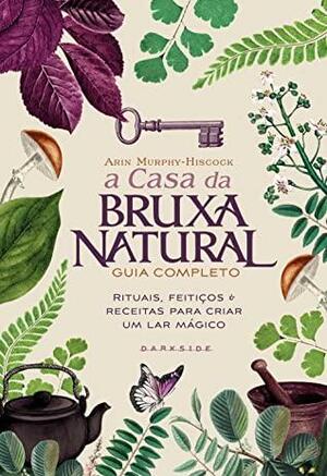 A Casa Bruxa Natural by Arin Murphy-Hiscock