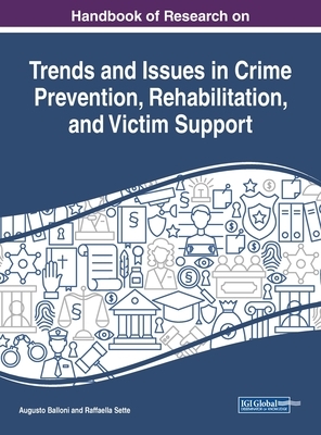 Handbook of Research on Trends and Issues in Crime Prevention, Rehabilitation, and Victim Support by 