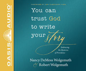 You Can Trust God to Write Your Story (Library Edition): Embracing the Mysteries of Providence by Nancy DeMoss Wolgemuth, Robert D. Wolgemuth