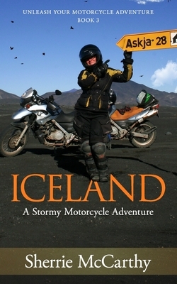 Iceland: A Stormy Motorcycle Adventure by Sherrie McCarthy