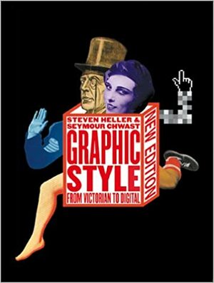 Graphic Style: From Victorian to Digital by Steven Heller