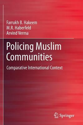 Policing Muslim Communities: Comparative International Context by Arvind Verma, M. R. Haberfeld, Farrukh B. Hakeem