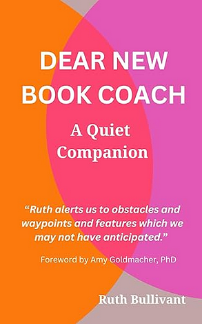 Dear New Book Coach: A Quiet Companion by Ruth Bullivant