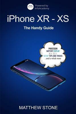 iPhone XR-XS: 2 in 1, The Complete Handy Guide To Use Your New iPhone To Its Fullest by Matthew Stone