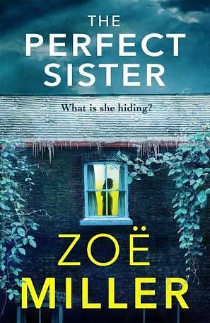 The Perfect Sister: A compelling page-turner that you won't be able to put down by Zoe Miller, Zoe Miller