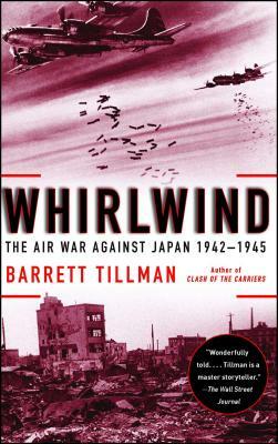 Whirlwind: The Air War Against Japan, 1942-1945 by Barrett Tillman