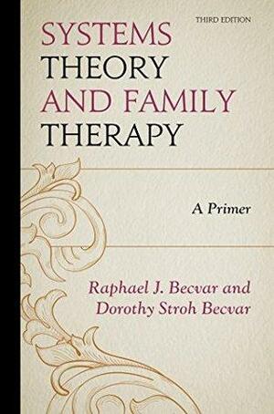 Systems Theory and Family Therapy: A Primer by Dorothy Stroh Becvar, Raphael J. Becvar