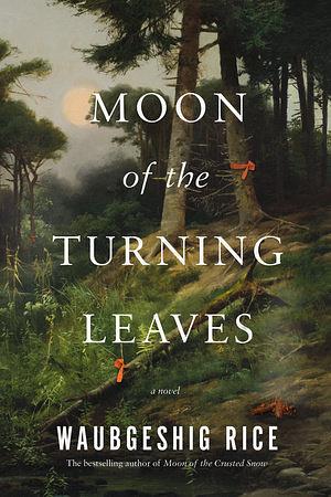 Moon of the Turning Leaves by Waubgeshig Rice