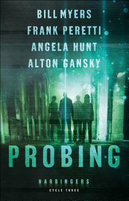 Probing: Cycle Three of the Harbingers Series by Frank E. Peretti, Bill Myers, Angela Hunt