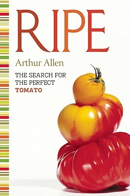 Ripe: The Search for the Perfect Tomato by Arthur Allen