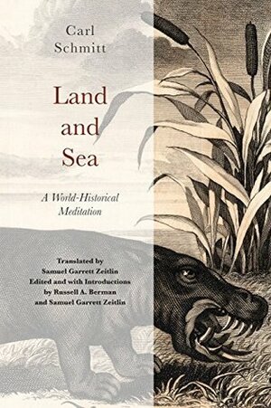Land and Sea: A World-Historical Meditation by Carl Schmitt, Russell A. Berman, Samuel Garrett Zeitlin